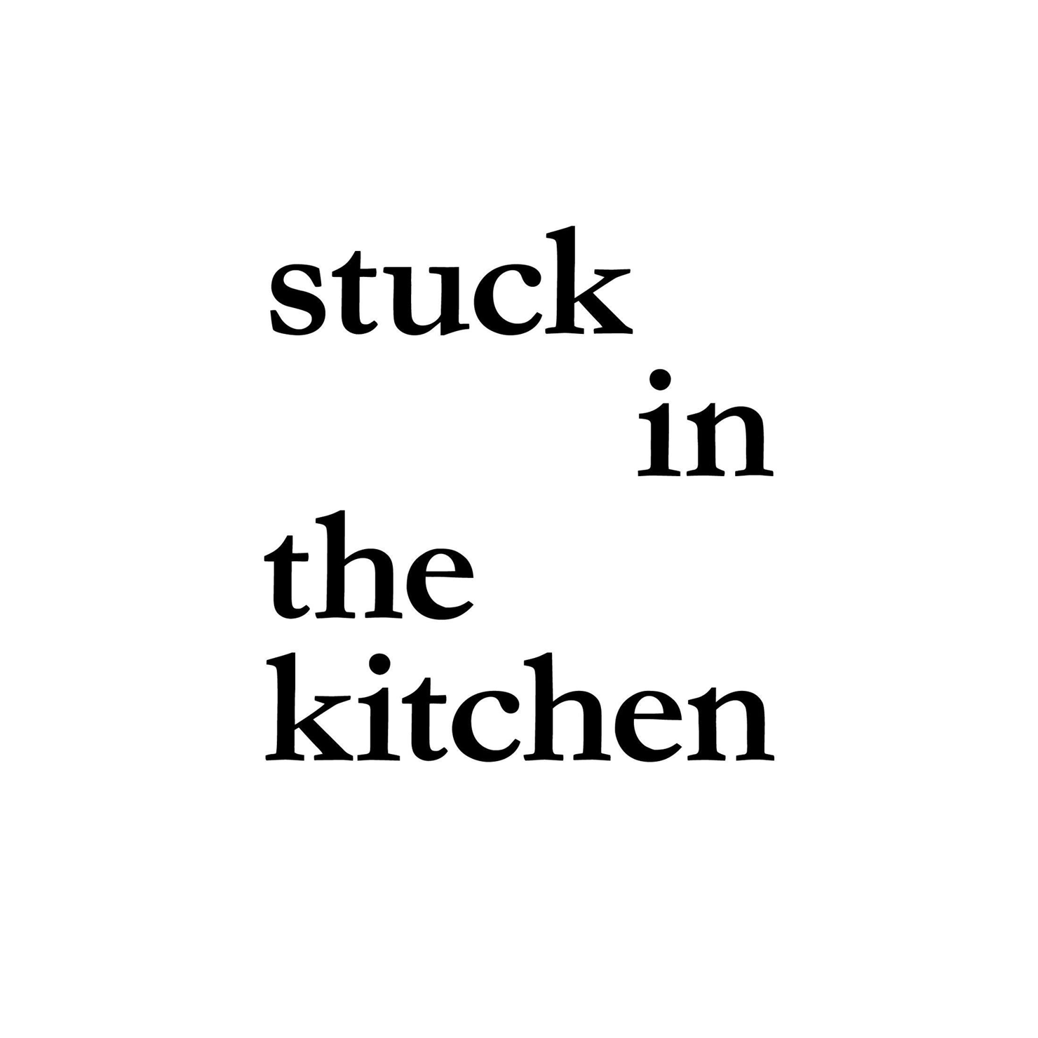 Stuck in the Kitchen